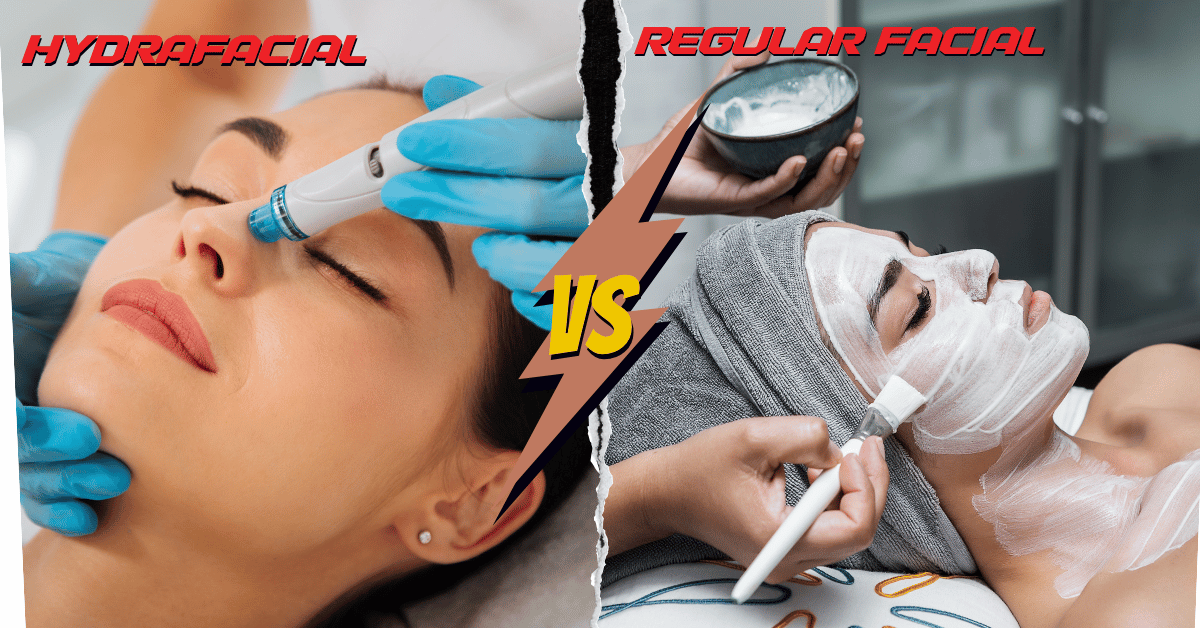 Hydrafacial vs. Regular Facial