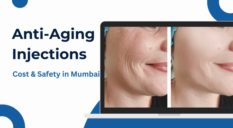 Anti-Aging Injections in Mumbai: Cost & Safety